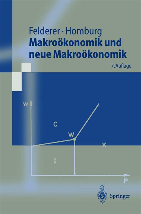 Makroökonomik und neue Makroökonomik Springer Lehrbuch Felderer