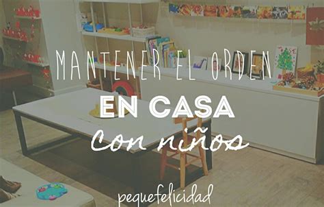 Pequefelicidad Tips Para Mantener El Orden En Casa Con Peques