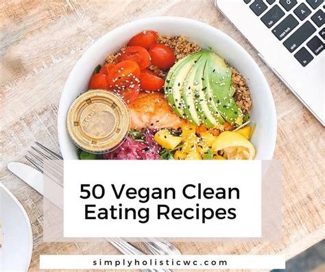 50 Vegan Clean Eating Recipes — Simply Holistic Wellness