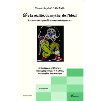 De la réalité du mythe de l idéal Lectures critiques d auteurs