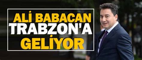 Ali Babacan Trabzon a geliyor Trabzon Haberleri Son dakika güncel