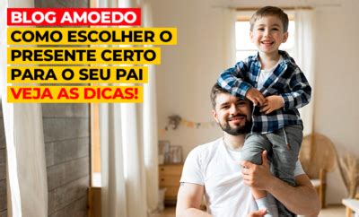 Como Escolher O Presente Certo Para O Seu Pai Veja As Dicas Blog Amoedo