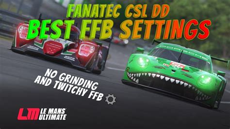 Best Ffb Settings For Fanatec Csl Dd Le Mans Ultimate Youtube