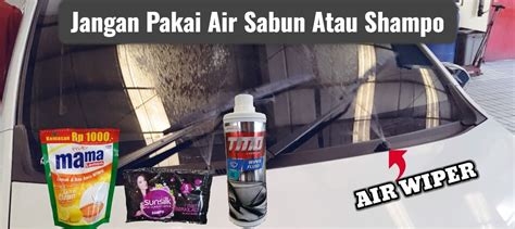 Jangan Pakai Air Sabun Atau Shampo Simak 5 Rekomendasi Merk Air Wiper