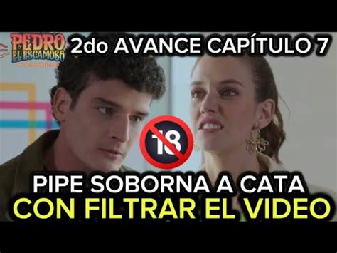 AVANCE CAPITULO 7 PEDRO EL ESCAMOSO 2 PIPE SOBORNA A CATA CON FILTRAR