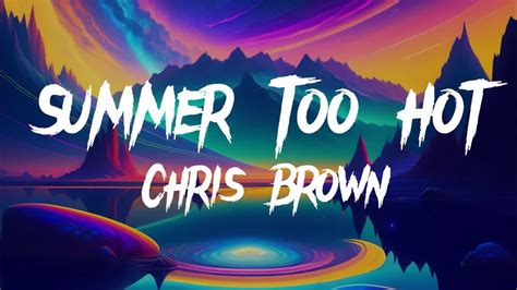 Chris Brown Summer Too Hot Lyrics YouTube