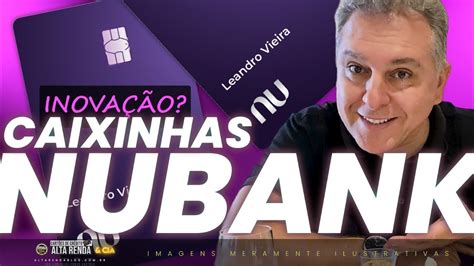 Caixinhas Do Nubank Vale A Pena Ou N O Saiba Mais Sobre Este Servi O