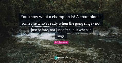 You Know What A Champion Is A Champion Is Someone Who S Ready When Th