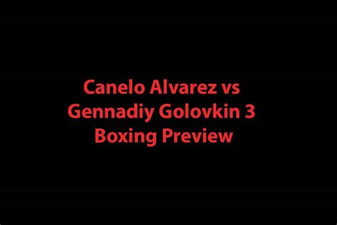 Canelo Alvarez Vs Gennady Golovkin Third Fight Updates And News The