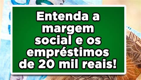 Entenda A Margem Social E Os Empr Stimos De Mil Reais