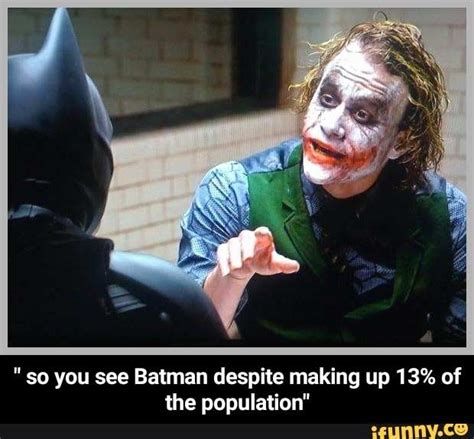 So You See Batman Despite Making Up Of The Population So You