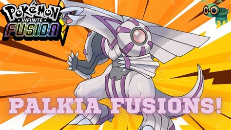 Palkia Fusion Compilation Pok Mon Infinite Fusion Youtube