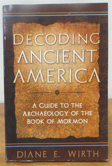 Decoding Ancient America A Guide To The Archaeology Of The Book Of