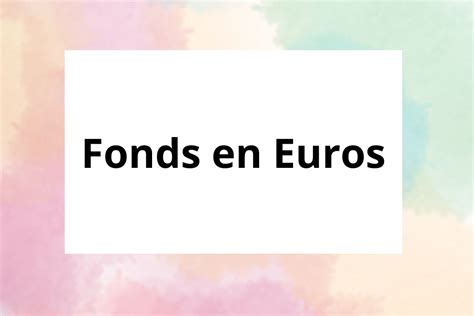 Quest Ce Quun Fonds En Euros Milliflora