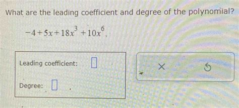 Solved What Are The Leading Coefficient And Degree Of The Polynomial 45x18x310x6