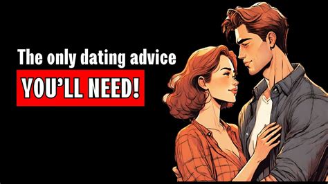 The Only Dating Advice You Ll Ever Need Youtube