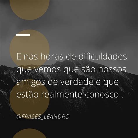 Nas Horas Difíceis Que Conhecemos As Pessoas - E nas horas difíceis que vemos os verdadeiro amigos - Mundo de Poesias