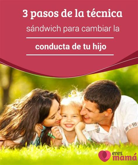 Pasos De La T Cnica S Ndwich Para Cambiar La Conducta De Tu Hijo