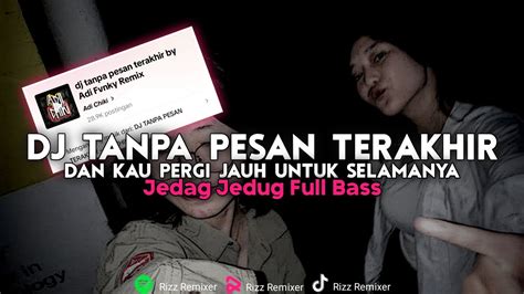 Dj Tanpa Pesan Terakhir Full Bass Mengkane Viral Tiktok Youtube