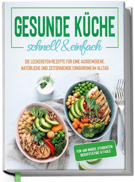 Gesunde Küche schnell einfach leckersten Rezepte für eine