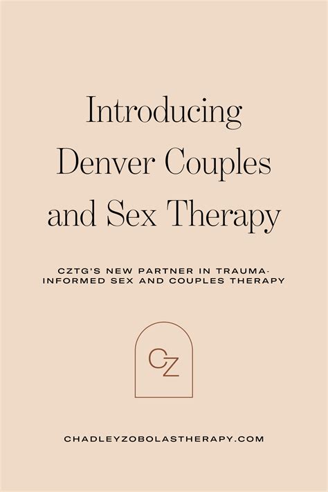 Introducing Denver Couples And Sex Therapy Cztg’s New Partner In Trauma Informed Sex And