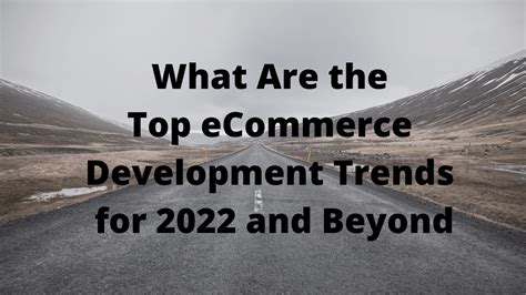 What Are The Top Ecommerce Development Trends For And Beyond