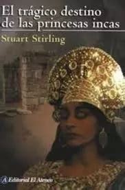 Livro El Tr Gico Destino De Las Princesas Incas Stuart Stirling