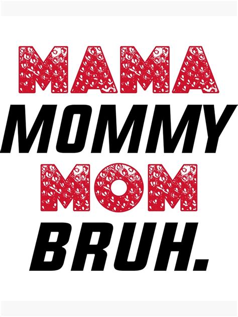 Mama Mommy Mom Bruh Poster For Sale By Newasclothing Redbubble