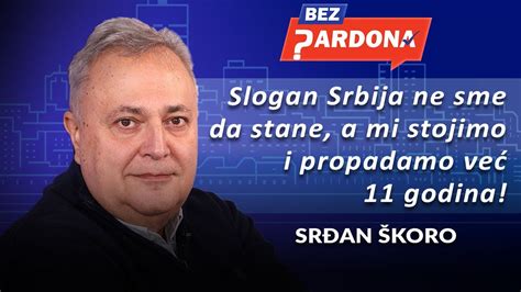 BEZ PARDONA Srđan Škoro Slogan Srbija ne sme da stane a mi stojimo