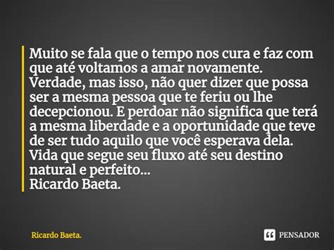 Muito Se Fala Que O Tempo Nos Cura E Ricardo Baeta Pensador