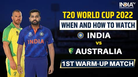 T World Cup When And How To Watch India Vs Australia St Warm