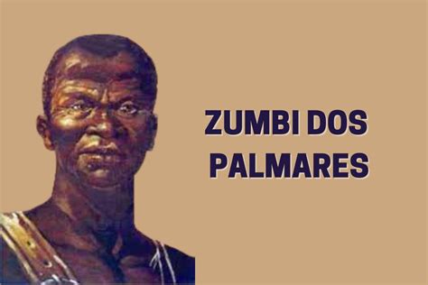 Zumbi Dos Palmares Resumen Curiosidades Y Legado Del L Der De