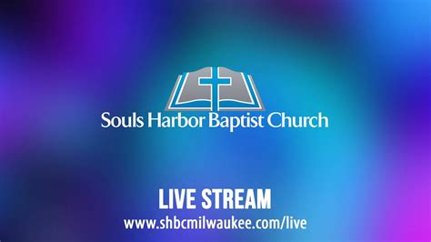 Souls Harbor Baptist Church Live Stream Youtube