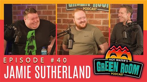 40 With Guest Jamie Sutherland Hot Water’s Green Room W Tony And Jamie Youtube