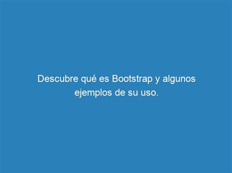 Descubre Qu Es Bootstrap Y Algunos Ejemplos De Su Uso Mecna