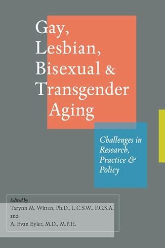 Gay Lesbian Bisexual And Transgender Aging Challenges In Research Practice And Policy By