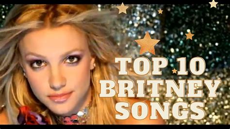 Top 10 Britney Spears Songs Youtube