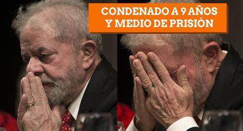 Brasil Lula Da Silva Fue Condenado A 9 Años Y Medio De Prisión