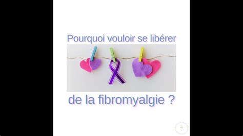 Pourquoi vouloir se libérer de la fibromyalgie YouTube