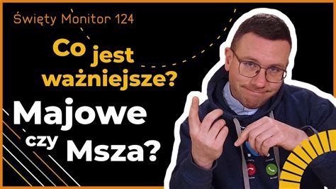 Co jest ważniejsze majowe czy msza Święty Monitor 124 YouTube