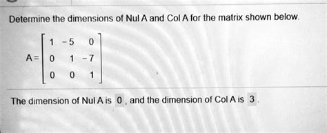 Solved Determine The Dimensions Of Nul A And Col A For The Matrix Shown Below The Dimension Of