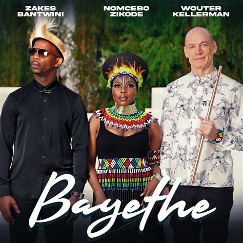 ‎bayethe Single By Nomcebo Zikode Wouter Kellerman And Zakes Bantwini