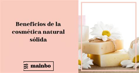 Beneficios de la cosmética natural sólida