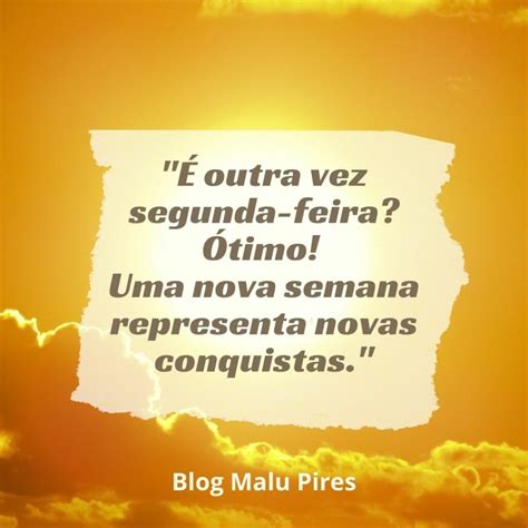 Frases de início de semana 45 opções para levantar o astral