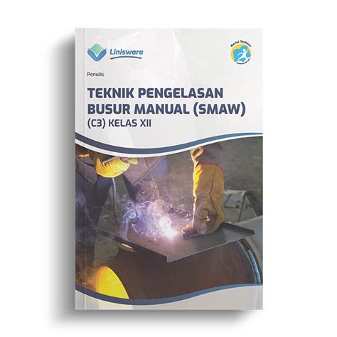 TEKNIK PENGELASAN BUSUR MANUAL SMAW C3 KELAS XII UNTUK SMK SIPLah