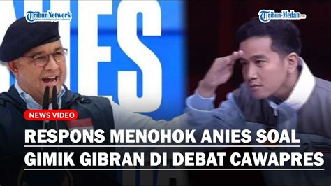 Respons Menohok Anies Soal Gimik Gibran Saat Debat Cawapres Kalau