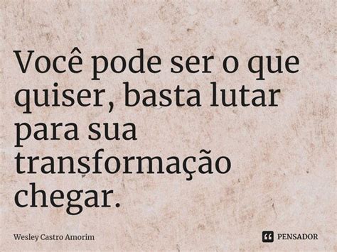 ⁠você Pode Ser O Que Quiser Basta Wesley Castro Amorim Pensador