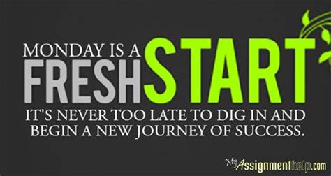 "MONDAY Is A Fresh START, It's NEVER too LATE to Dig In And BEGIN A NEW ...