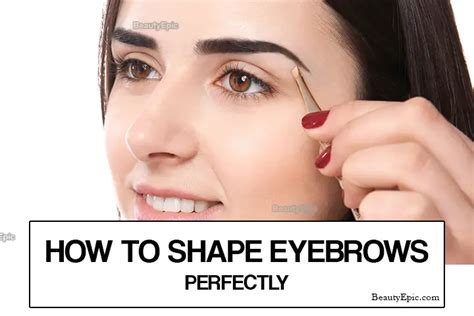 How To Shape Your Eyebrows Perfectly