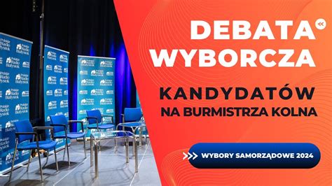 Wybory Samorz Dowe Debata Wyborcza Kandydat W Na Burmistrza Kolna